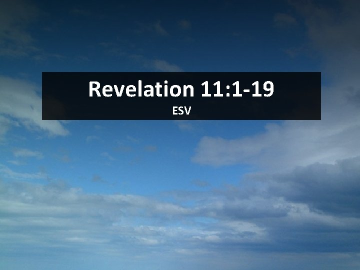 Revelation 11: 1 -19 ESV 1 