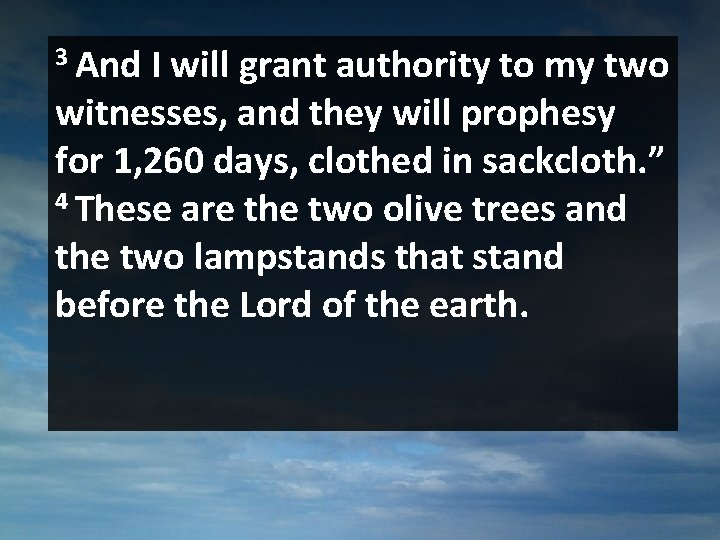 3 And I will grant authority to my two witnesses, and they will prophesy