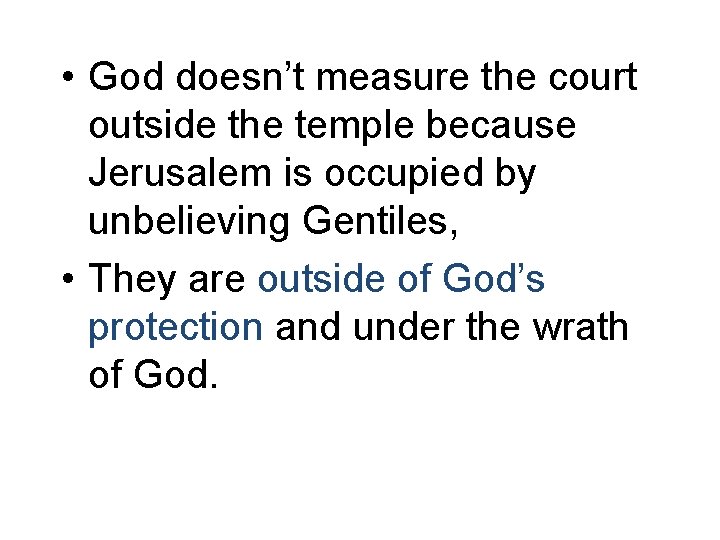  • God doesn’t measure the court outside the temple because Jerusalem is occupied