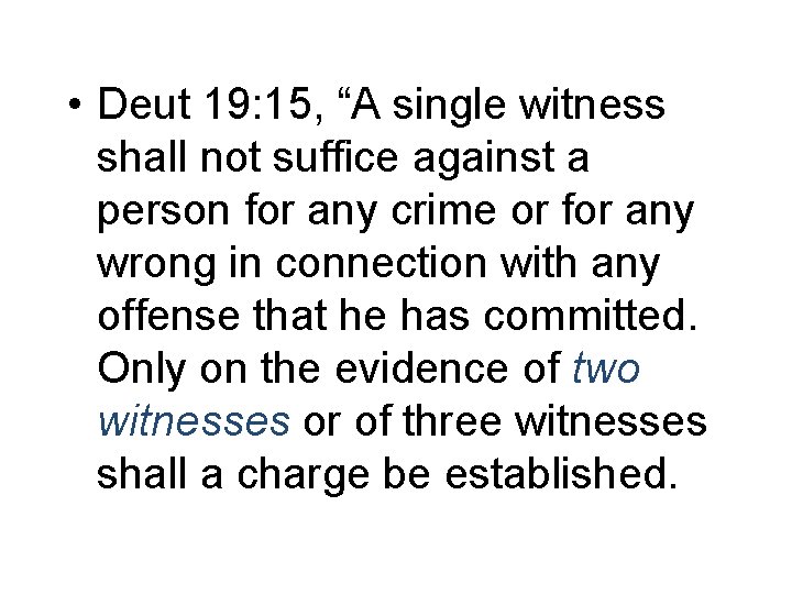  • Deut 19: 15, “A single witness shall not suffice against a person