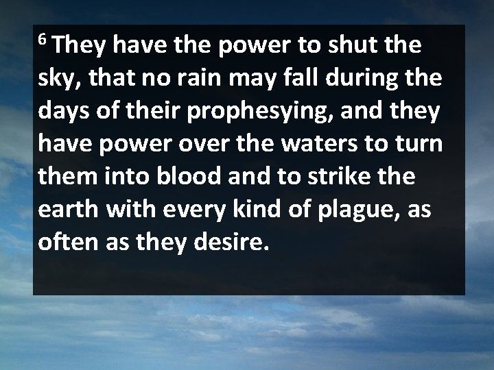 6 They have the power to shut the sky, that no rain may fall