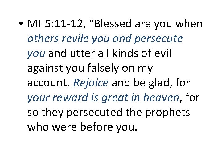  • Mt 5: 11 -12, “Blessed are you when others revile you and