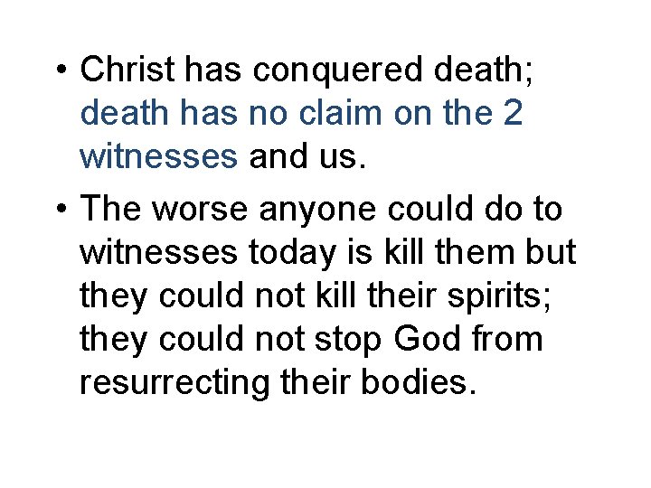  • Christ has conquered death; death has no claim on the 2 witnesses