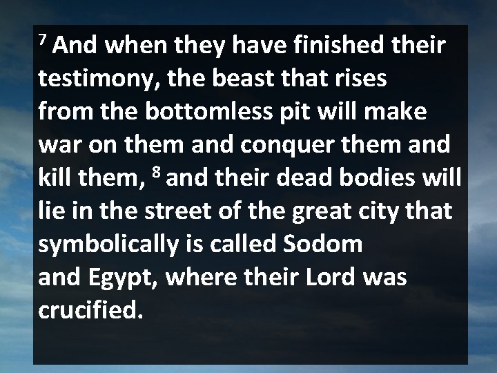 7 And when they have finished their testimony, the beast that rises from the