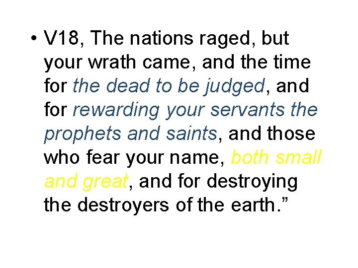  • V 18, The nations raged, but your wrath came, and the time