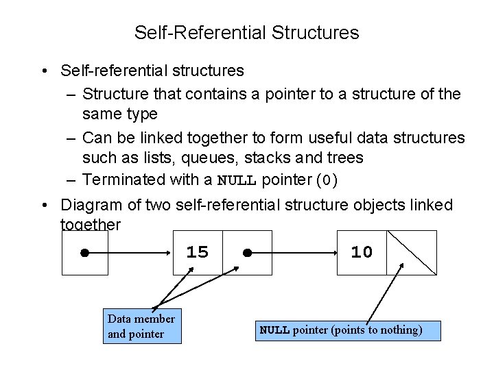 Self-Referential Structures • Self-referential structures – Structure that contains a pointer to a structure