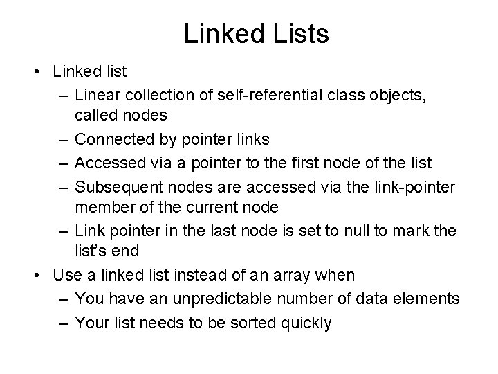 Linked Lists • Linked list – Linear collection of self-referential class objects, called nodes