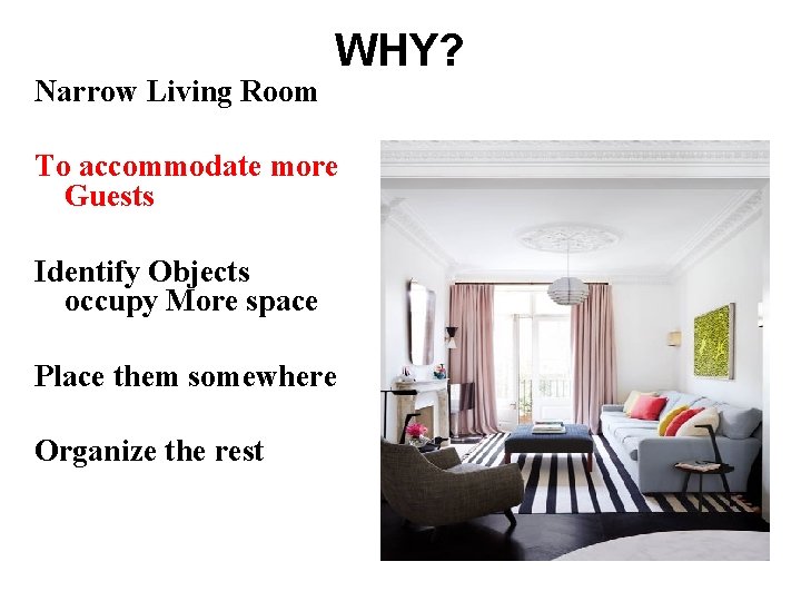 Narrow Living Room WHY? To accommodate more Guests Identify Objects occupy More space Place