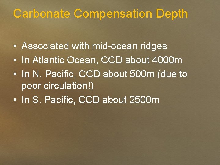 Carbonate Compensation Depth • Associated with mid-ocean ridges • In Atlantic Ocean, CCD about