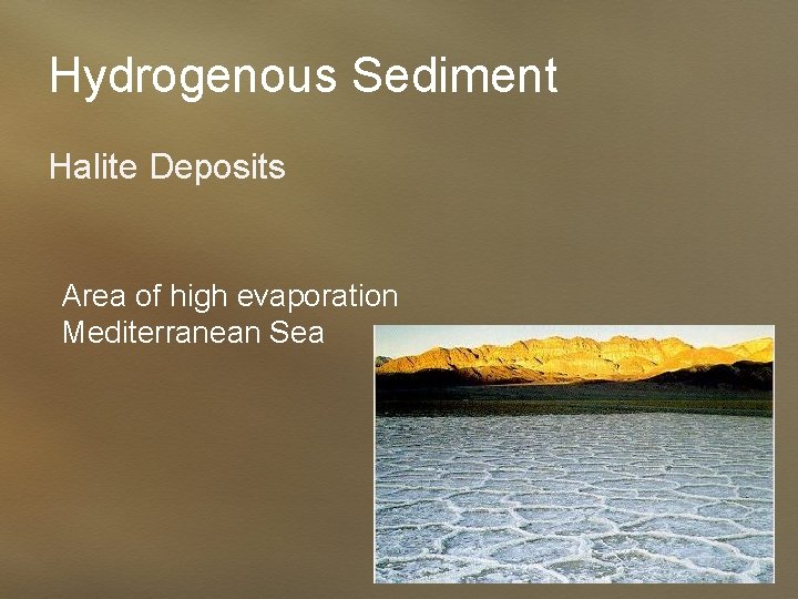 Hydrogenous Sediment Halite Deposits Area of high evaporation Mediterranean Sea 