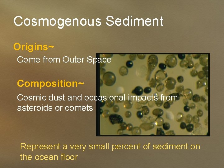 Cosmogenous Sediment Origins~ Come from Outer Space Composition~ Cosmic dust and occasional impacts from