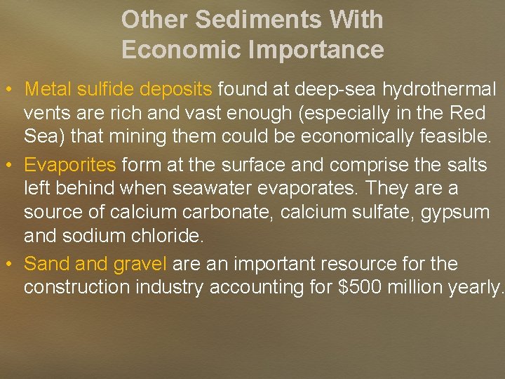 Other Sediments With Economic Importance • Metal sulfide deposits found at deep-sea hydrothermal vents
