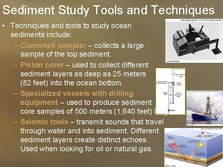 Sediment Study Tools and Techniques • Techniques and tools to study ocean sediments include: