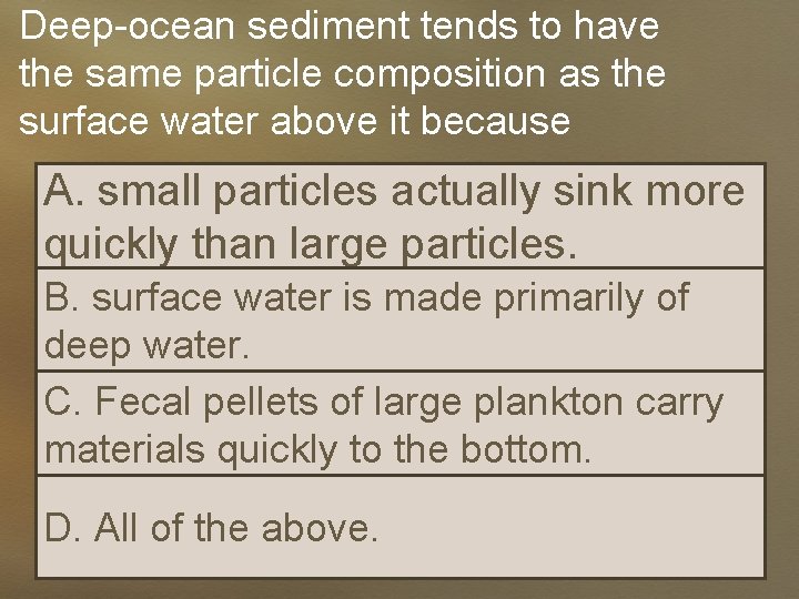 Deep-ocean sediment tends to have the same particle composition as the surface water above