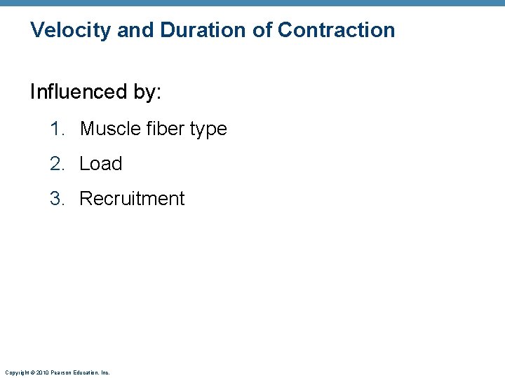 Velocity and Duration of Contraction Influenced by: 1. Muscle fiber type 2. Load 3.