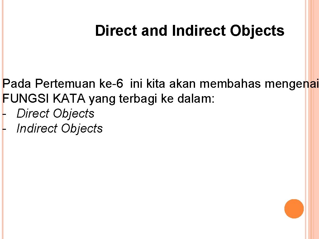 Direct and Indirect Objects Pada Pertemuan ke-6 ini kita akan membahas mengenai FUNGSI KATA