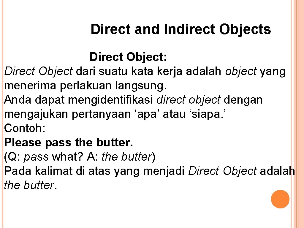 Direct and Indirect Objects Direct Object: Direct Object dari suatu kata kerja adalah object