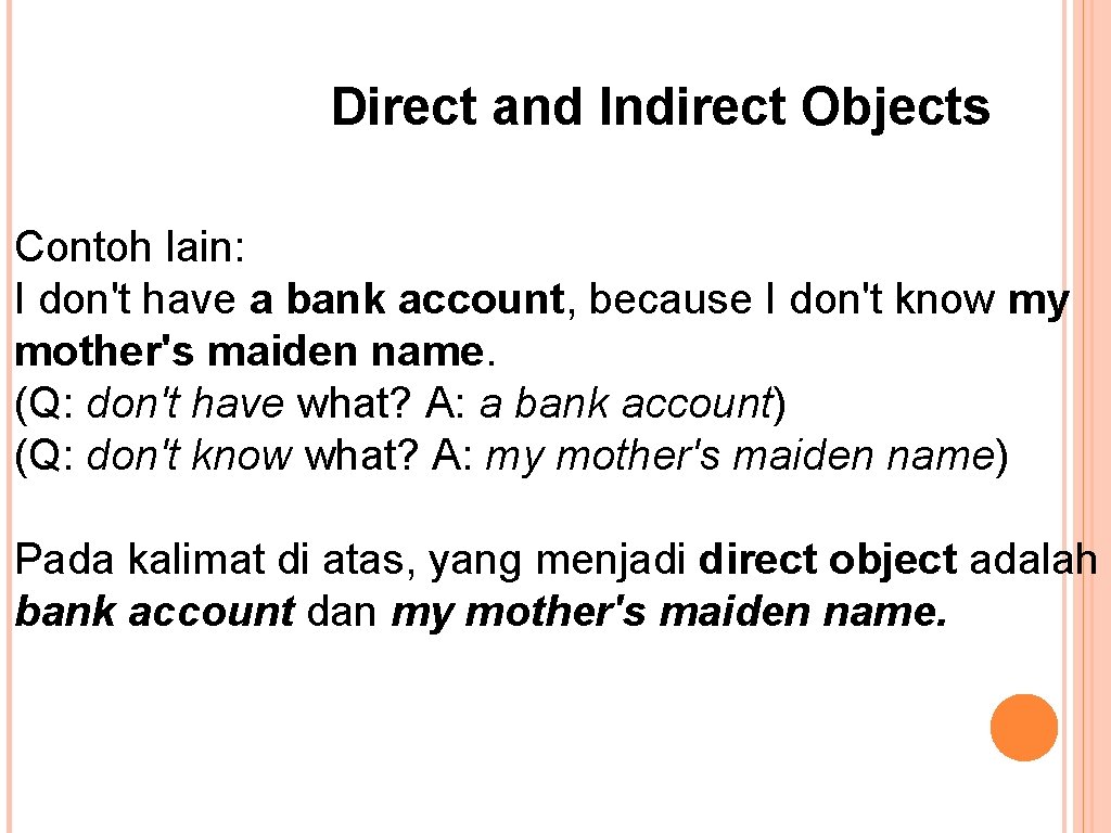 Direct and Indirect Objects Contoh lain: I don't have a bank account, because I