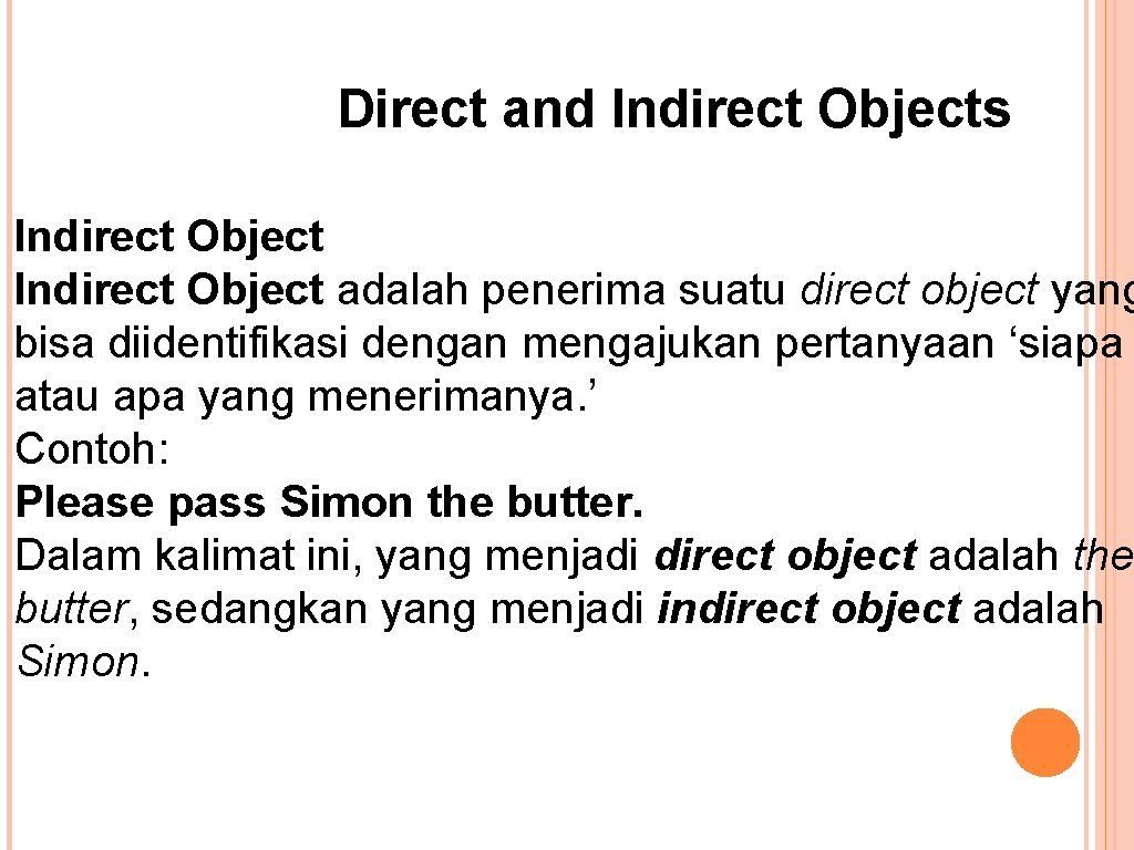 Direct and Indirect Objects Indirect Object adalah penerima suatu direct object yang bisa diidentifikasi