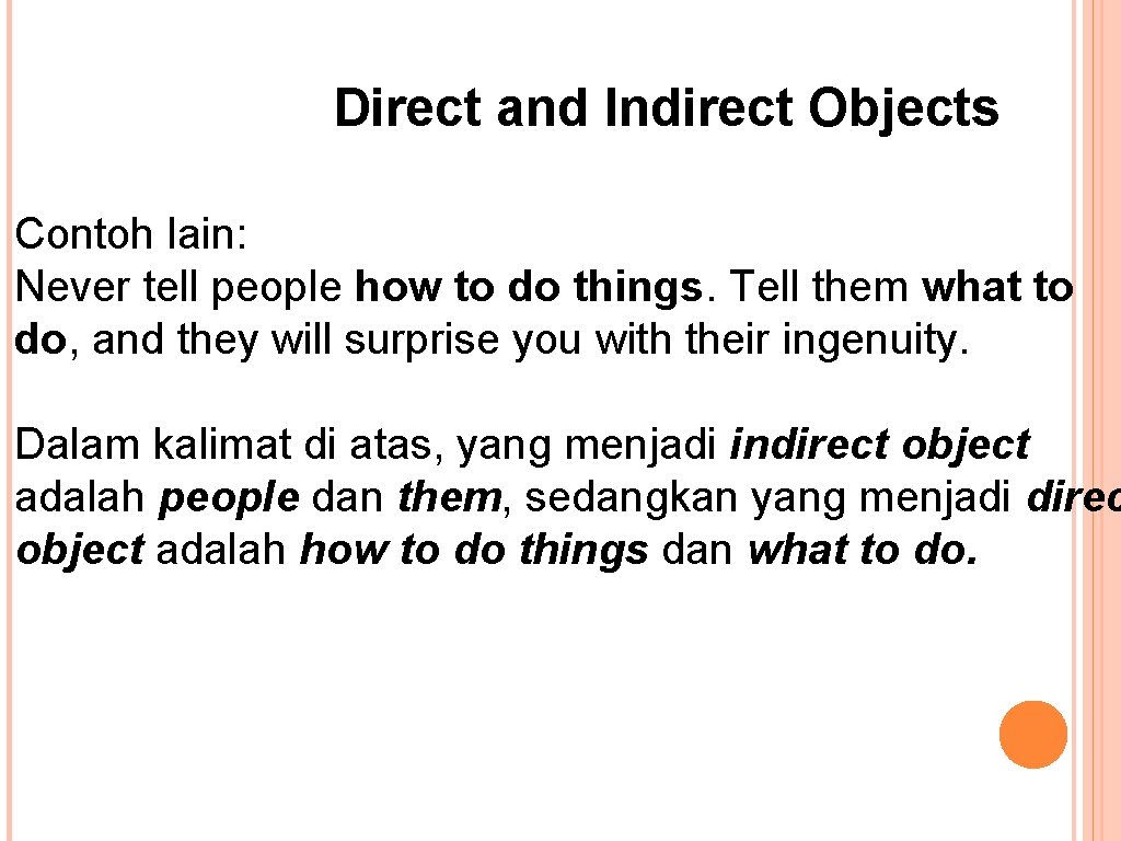 Direct and Indirect Objects Contoh lain: Never tell people how to do things. Tell