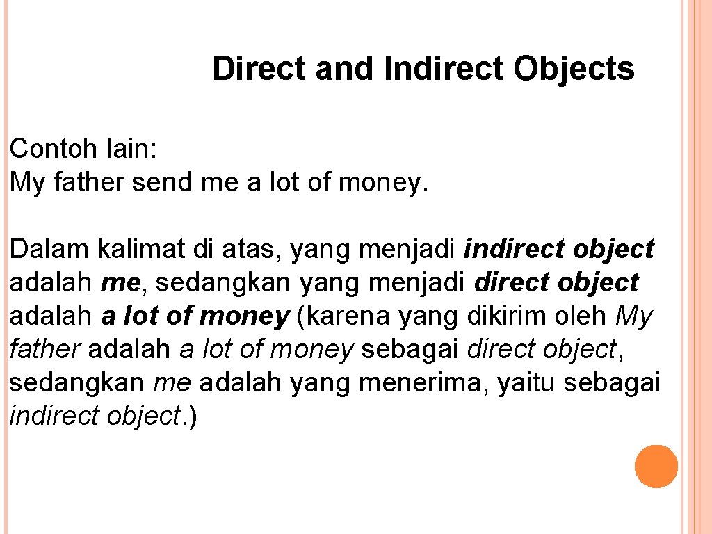 Direct and Indirect Objects Contoh lain: My father send me a lot of money.