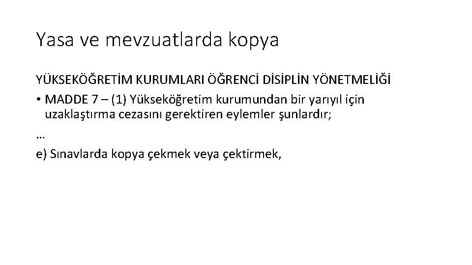 Yasa ve mevzuatlarda kopya YÜKSEKÖĞRETİM KURUMLARI ÖĞRENCİ DİSİPLİN YÖNETMELİĞİ • MADDE 7 – (1)