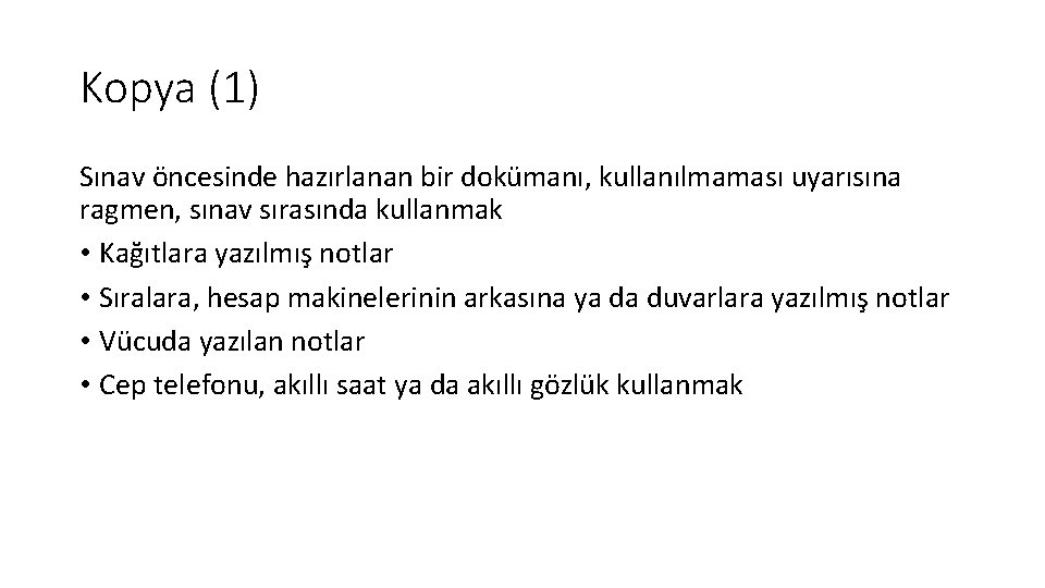 Kopya (1) Sınav öncesinde hazırlanan bir dokümanı, kullanılmaması uyarısına ragmen, sınav sırasında kullanmak •