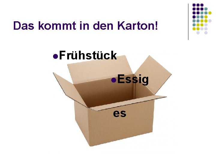 Das kommt in den Karton! l. Frühstück l. Essig es 