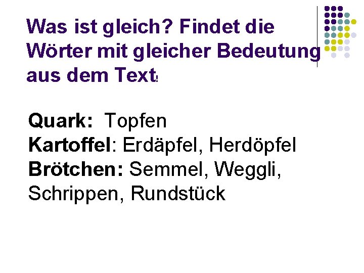 Was ist gleich? Findet die Wörter mit gleicher Bedeutung aus dem Text! Quark: Topfen