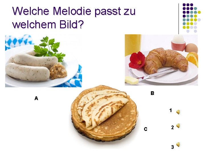 Welche Melodie passt zu welchem Bild? В А 1 С 2 3 