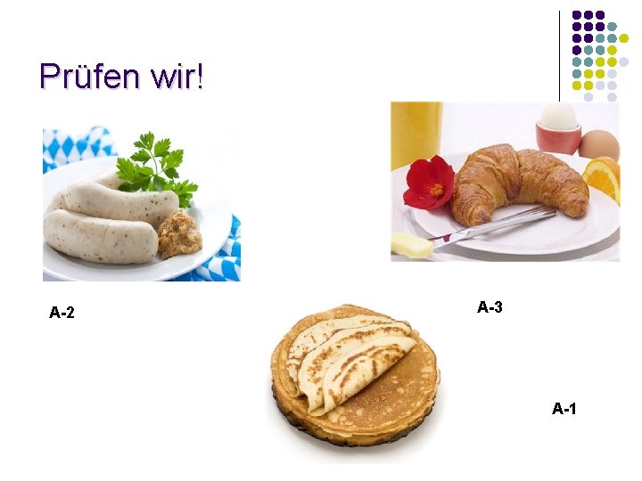 Prüfen wir! A-2 A-3 A-1 