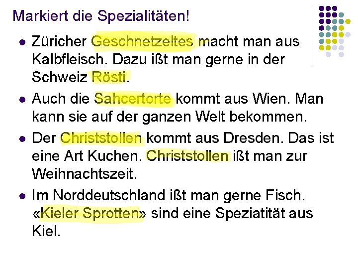 Markiert die Spezialitäten! l l Züricher Geschnetzeltes macht man aus Kalbfleisch. Dazu ißt man