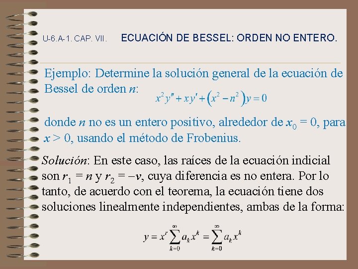 U-6. A-1. CAP. VII. ECUACIÓN DE BESSEL: ORDEN NO ENTERO. Ejemplo: Determine la solución