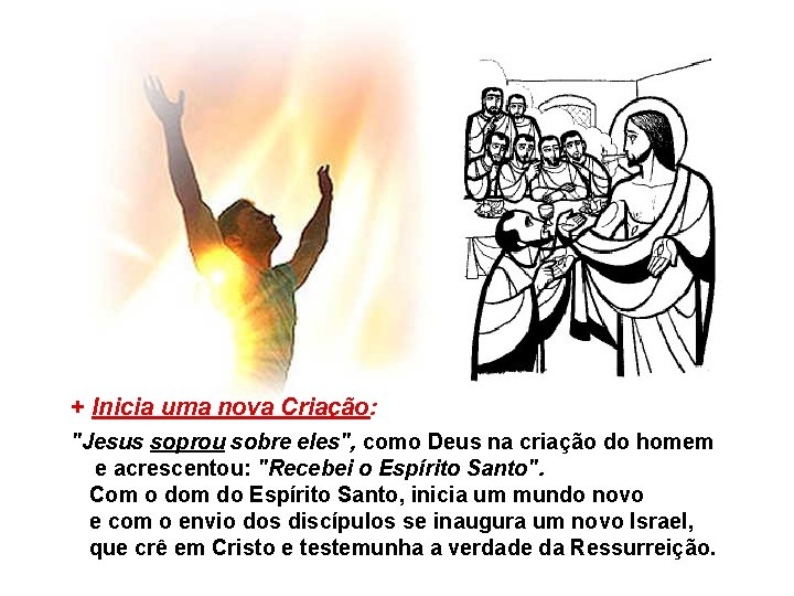 + Inicia uma nova Criação: "Jesus soprou sobre eles", como Deus na criação do