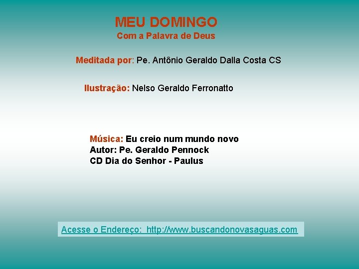 MEU DOMINGO Com a Palavra de Deus Meditada por: Pe. Antônio Geraldo Dalla Costa