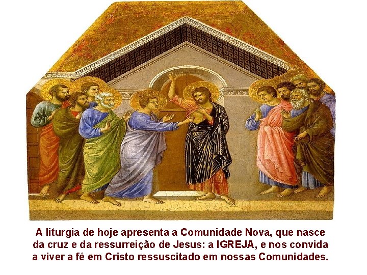 A liturgia de hoje apresenta a Comunidade Nova, que nasce da cruz e da