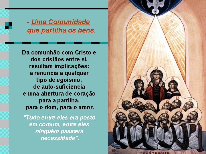 - Uma Comunidade que partilha os bens. Da comunhão com Cristo e dos cristãos