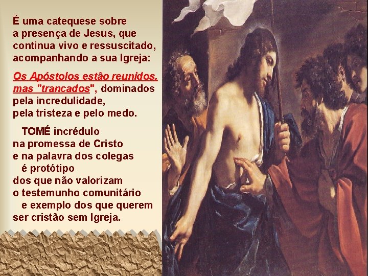 É uma catequese sobre a presença de Jesus, que continua vivo e ressuscitado, acompanhando