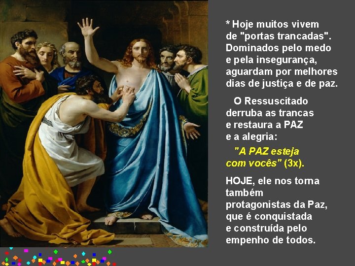 * Hoje muitos vivem de "portas trancadas". Dominados pelo medo e pela insegurança, aguardam