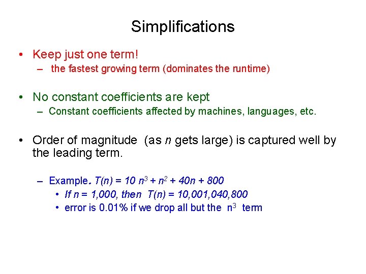Simplifications • Keep just one term! – the fastest growing term (dominates the runtime)
