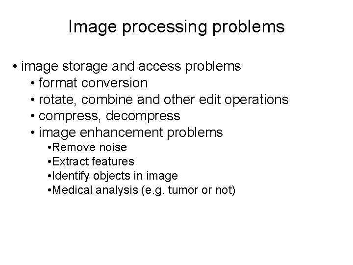 Image processing problems • image storage and access problems • format conversion • rotate,