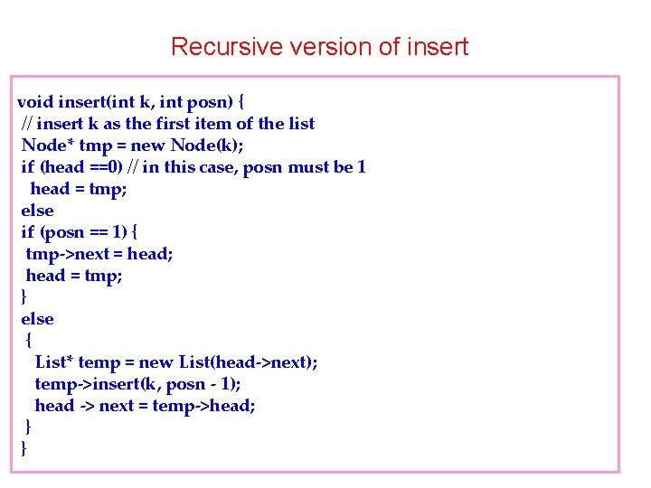 Recursive version of insert void insert(int k, int posn) { // insert k as