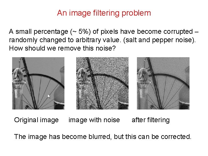 An image filtering problem A small percentage (~ 5%) of pixels have become corrupted