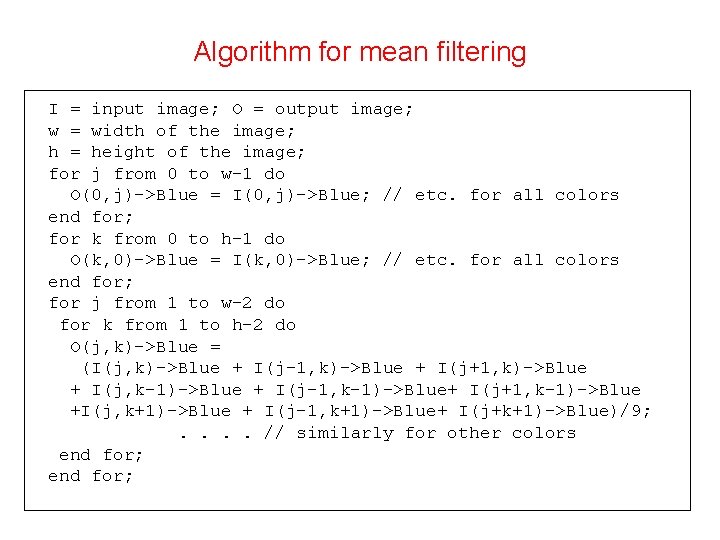 Algorithm for mean filtering I = input image; O = output image; w =