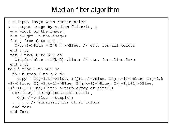 Median filter algorithm I = input image with random noise O = output image
