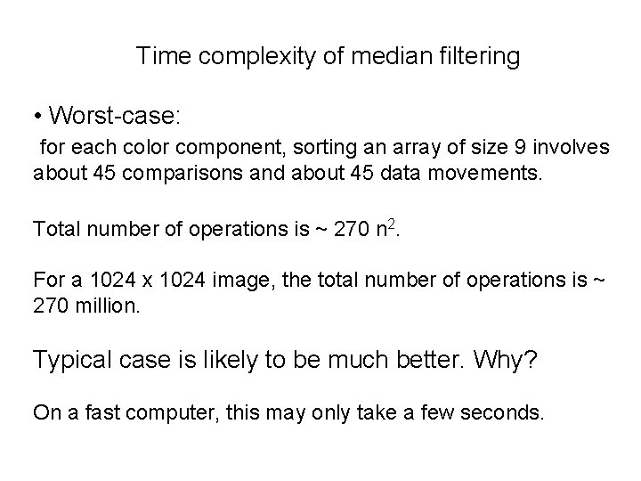 Time complexity of median filtering • Worst-case: for each color component, sorting an array