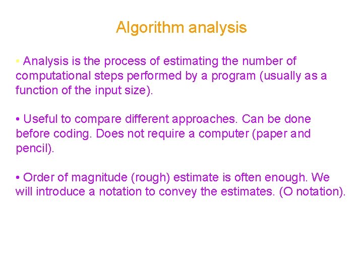 Algorithm analysis • Analysis is the process of estimating the number of computational steps