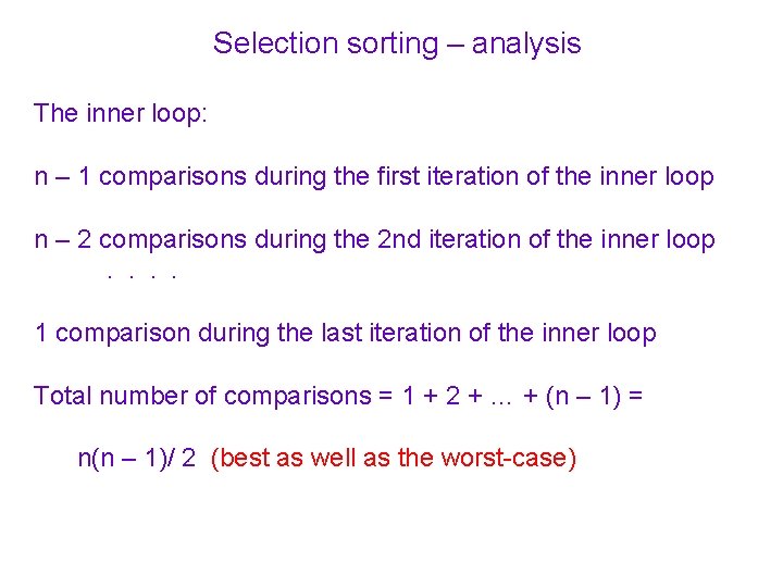Selection sorting – analysis The inner loop: n – 1 comparisons during the first