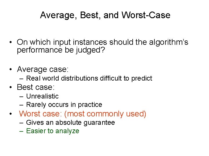 Average, Best, and Worst-Case • On which input instances should the algorithm’s performance be