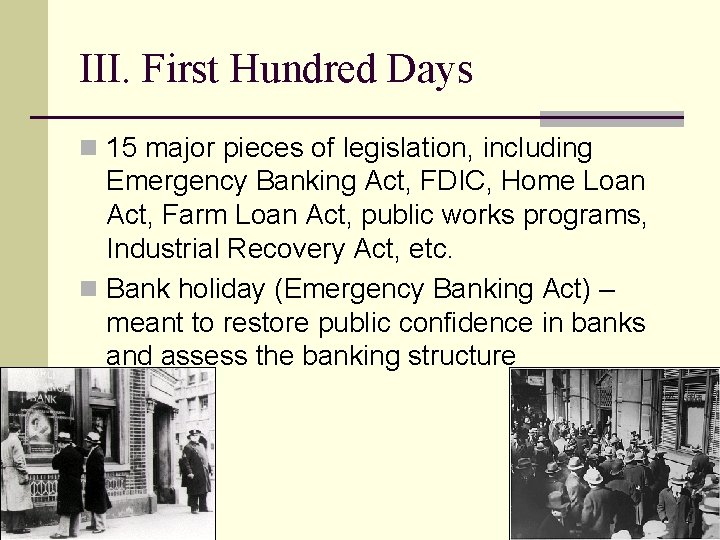 III. First Hundred Days n 15 major pieces of legislation, including Emergency Banking Act,